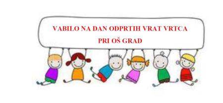 VABILO NA DAN ODPRTIH VRAT VRTCA PRI OŠ GRAD 